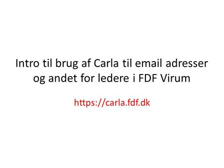 Intro til brug af Carla til  adresser og andet for ledere i FDF Virum