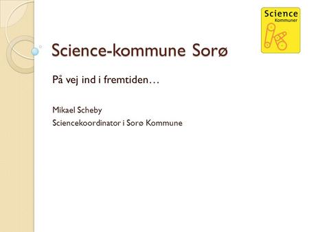 Science-kommune Sorø På vej ind i fremtiden… Mikael Scheby