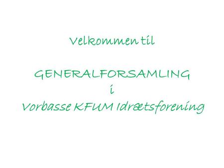 Velkommen til GENERALFORSAMLING i Vorbasse KFUM Idrætsforening