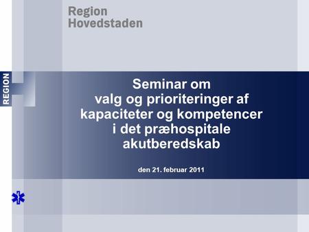 Seminar om valg og prioriteringer af kapaciteter og kompetencer i det præhospitale akutberedskab den 21. februar 2011.