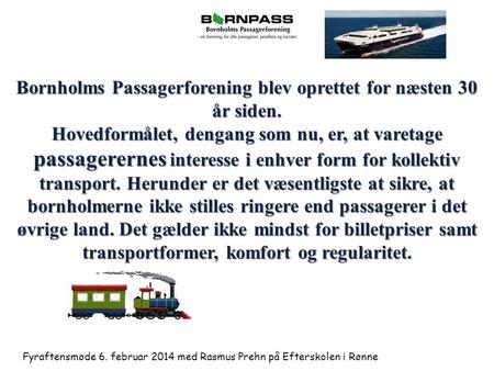 Fyraftensmøde 6. februar 2014 med Rasmus Prehn på Efterskolen i Rønne Bornholms Passagerforening blev oprettet for næsten 30 år siden. Hovedformålet, dengang.