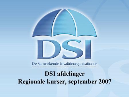 De Samvirkende Invalideorganisationer DSI afdelinger Regionale kurser, september 2007.