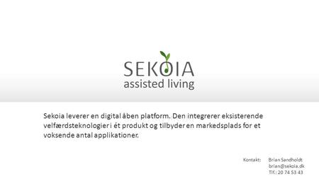 Sekoia leverer en digital åben platform. Den integrerer eksisterende velfærdsteknologier i ét produkt og tilbyder en markedsplads for et voksende antal.