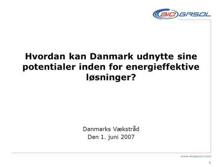 1 Hvordan kan Danmark udnytte sine potentialer inden for energieffektive løsninger? Danmarks Vækstråd Den 1. juni 2007.
