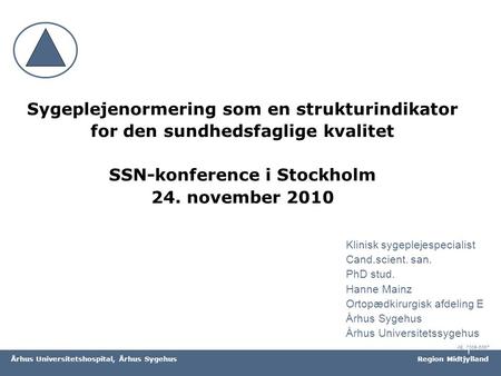 Sygeplejenormering som en strukturindikator for den sundhedsfaglige kvalitet SSN-konference i Stockholm 24. november 2010 Klinisk sygeplejespecialist.