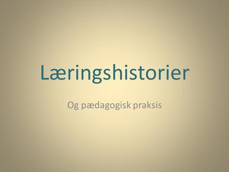 Læringshistorier Og pædagogisk praksis.