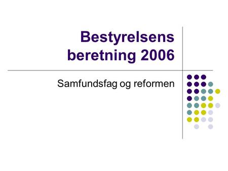 Bestyrelsens beretning 2006 Samfundsfag og reformen.