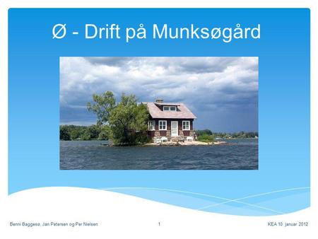 Ø - Drift på Munksøgård Benni Baggesø, Jan Petersen og Per Nielsen