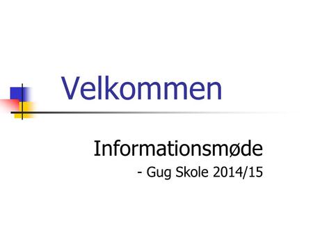 Informationsmøde - Gug Skole 2014/15