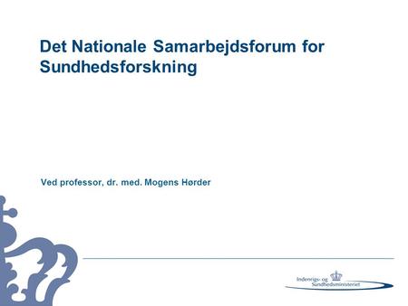 Det Nationale Samarbejdsforum for Sundhedsforskning Ved professor, dr. med. Mogens Hørder.