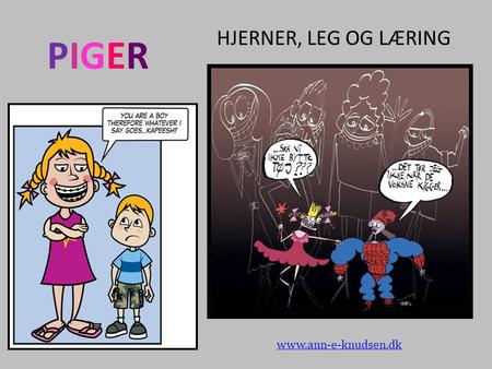 HJERNER, LEG OG LÆRING PIGER www.ann-e-knudsen.dk.