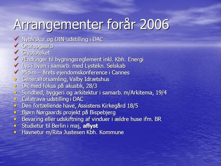 Arrangementer forår 2006  Nytårskur og DIN-udstilling i DAC  Ordrupgaard  Glyptoteket  Ændringer til bygningsreglement inkl. Kbh. Energi  Lys i byen.
