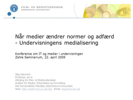 Når medier ændrer normer og adfærd - Undervisningens medialisering Konference om IT og medier i undervisningen Zahle Seminarium, 22. april 2009 Stig Hjarvard.