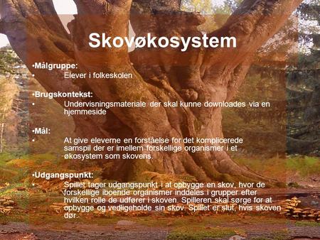 Skovøkosystem Målgruppe: Elever i folkeskolen Brugskontekst: