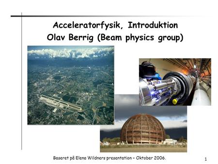Acceleratorfysik, Introduktion Olav Berrig (Beam physics group)