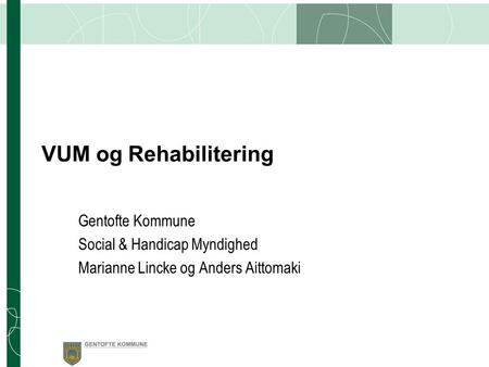 VUM og Rehabilitering Gentofte Kommune Social & Handicap Myndighed