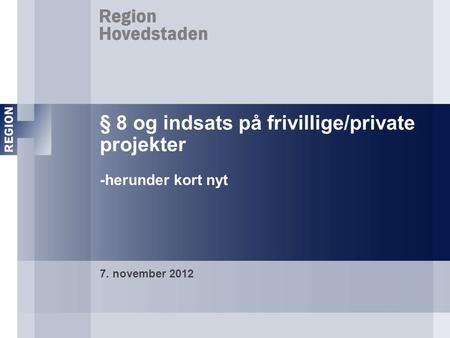 § 8 og indsats på frivillige/private projekter -herunder kort nyt 7. november 2012.