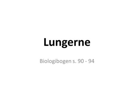 Lungerne Biologibogen s. 90 - 94.