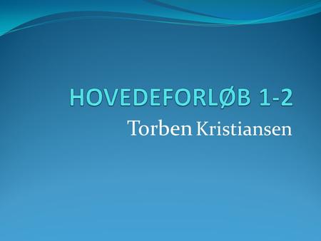 HOVEDEFORLØB 1-2 Torben Kristiansen.