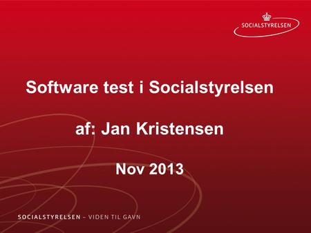 Software test i Socialstyrelsen af: Jan Kristensen Nov 2013