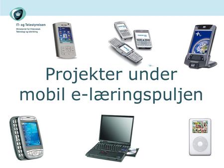Projekter under mobil e-læringspuljen.  Erhvervsskolerne i Aars  E-lokaler ApS  Statens Serum Institut  MOCH A/S, KnowledgeLab, Syddansk Uni.  Aalborg.