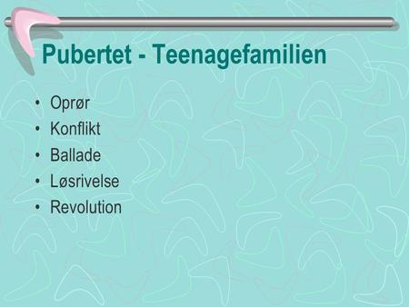 Pubertet - Teenagefamilien