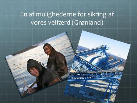 En af mulighederne for sikring af vores velfærd (Grønland)