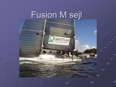 Fusion M sejl. Fiber valg Design 2009 v. 2010.