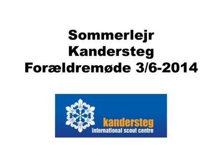 Sommerlejr Kandersteg Forældremøde 3/6-2014