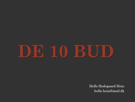 De 10 bud Helle Hedegaard Hein helle.hein@mail.dk.
