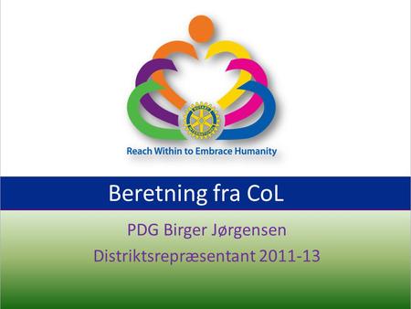 Beretning fra CoL PDG Birger Jørgensen Distriktsrepræsentant 2011-13.
