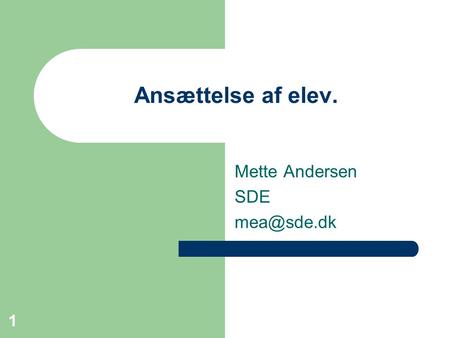 Mette Andersen SDE mea@sde.dk Ansættelse af elev. Mette Andersen SDE mea@sde.dk.