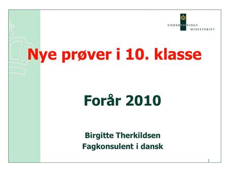 Nye prøver i 10. klasse Forår 2010 Birgitte Therkildsen