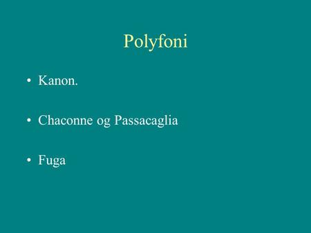 Polyfoni Kanon. Chaconne og Passacaglia Fuga.