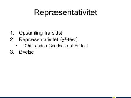 Repræsentativitet Opsamling fra sidst Repræsentativitet (χ2-test)