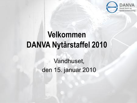 Velkommen DANVA Nytårstaffel 2010 Vandhuset, den 15. januar 2010.