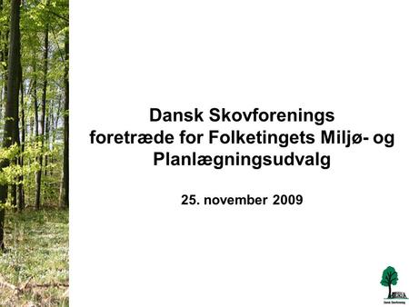 Dansk Skovforenings foretræde for Folketingets Miljø- og Planlægningsudvalg 25. november 2009.
