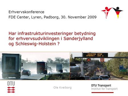 Har infrastrukturinvesteringer betydning for erhvervsudviklingen i Sønderjylland og Schleswig-Holstein ? Erhvervskonference FDE Center, Lyren, Padborg,