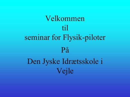 Velkommen til seminar for Flysik-piloter På Den Jyske Idrætsskole i Vejle.