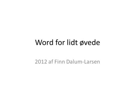 Word for lidt øvede 2012 af Finn Dalum-Larsen.