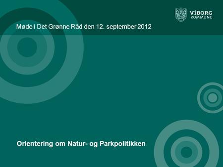 Møde i Det Grønne Råd den 12. september 2012 Orientering om Natur- og Parkpolitikken.