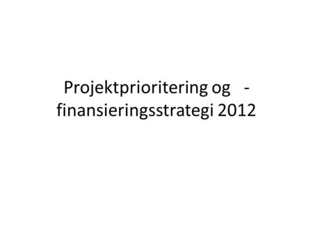 Projektprioritering og -finansieringsstrategi 2012