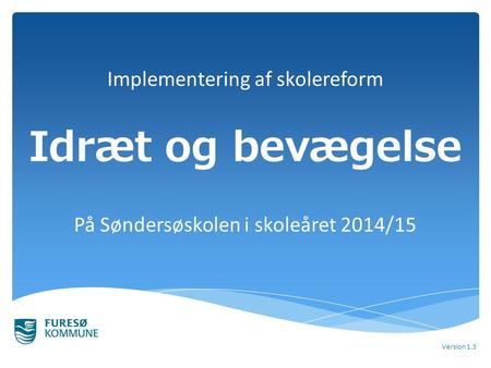 Idræt og bevægelse På Søndersøskolen i skoleåret 2014/15 Version 1.3 Implementering af skolereform.