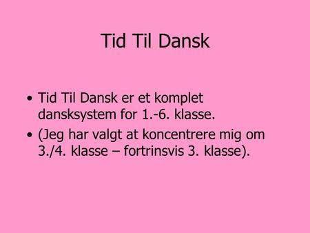 Tid Til Dansk Tid Til Dansk er et komplet dansksystem for klasse.