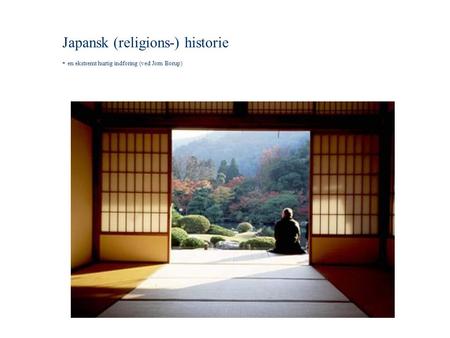 Japansk (religions-) historie - en ekstremt hurtig indføring (ved Jørn Borup)