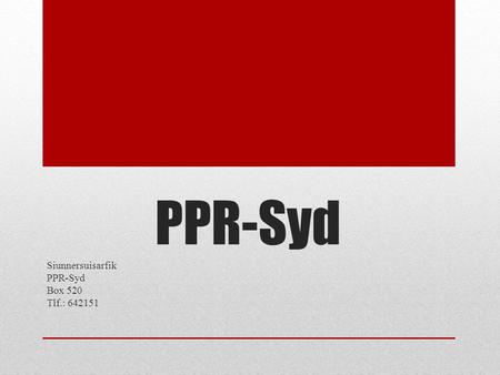 Siunnersuisarfik PPR-Syd Box 520 Tlf.: