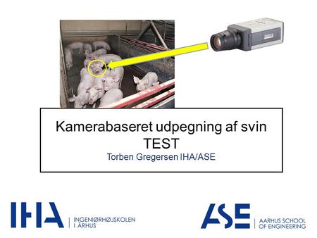 Kamerabaseret udpegning af svin TEST Torben Gregersen IHA/ASE