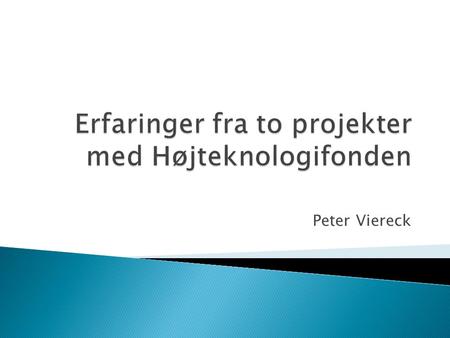 Peter Viereck.  Højteknologisk virksomhed, etableret i 2001  Produkter: avancerede løsninger til håndtering af datatrafik over telenettet  40 højtuddannede.