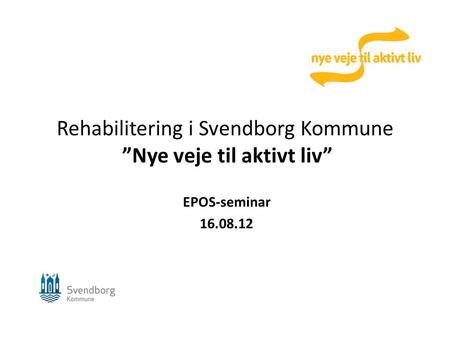Rehabilitering i Svendborg Kommune ”Nye veje til aktivt liv”