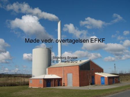 Møde vedr. overtagelsen EFKF Stigsborg Brygge d. 07. marts 2012.
